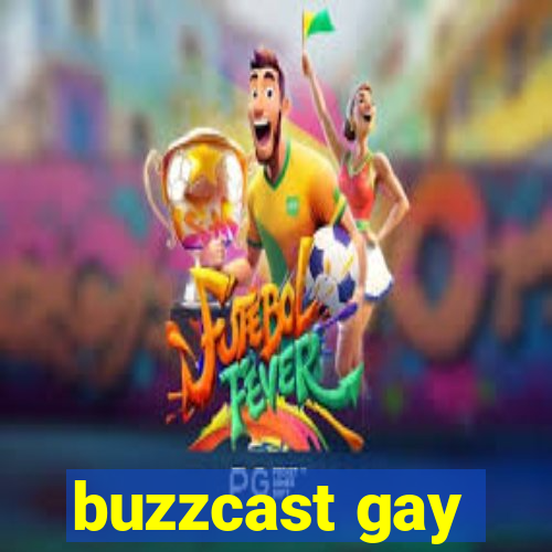 buzzcast gay